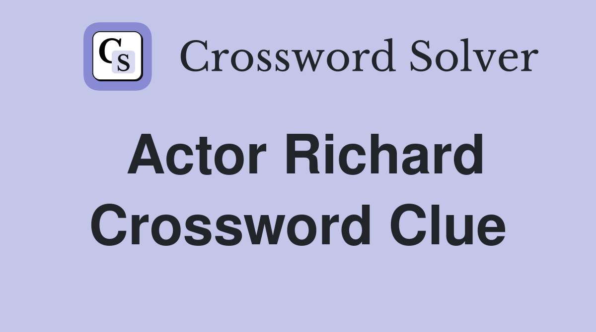 Actor Richard Crossword Clue Answers Crossword Solver